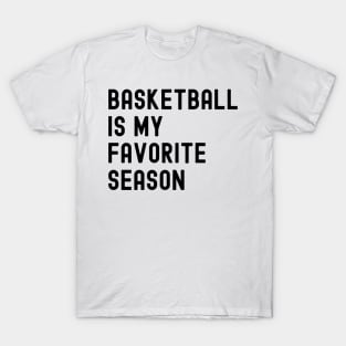 Basketball Is My Favorite Season T-Shirt